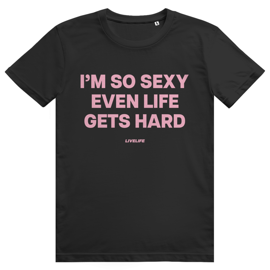 Im So Sexy Even Life Gets Hard - Selbstbewusstes Love Statement - Premium Bio Unisex T-Shirt