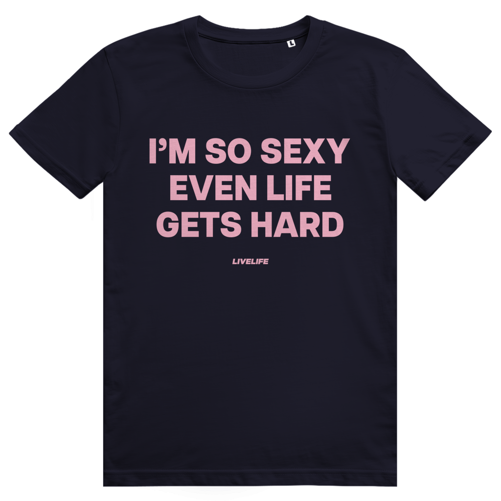 Im So Sexy Even Life Gets Hard - Selbstbewusstes Love Statement - Premium Bio Unisex T-Shirt
