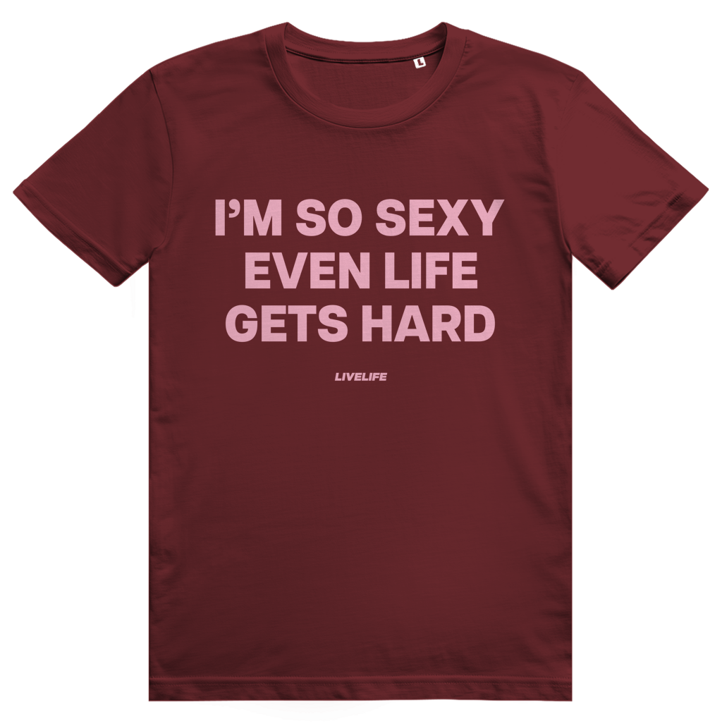Im So Sexy Even Life Gets Hard - Selbstbewusstes Love Statement - Premium Bio Unisex T-Shirt