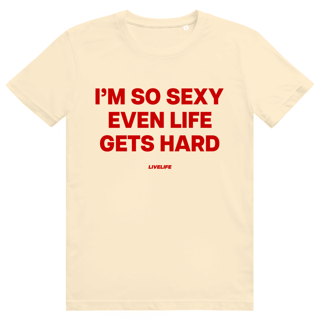 Im So Sexy Even Life Gets Hard - Selbstbewusstes Love Statement - Premium Bio Unisex T-Shirt