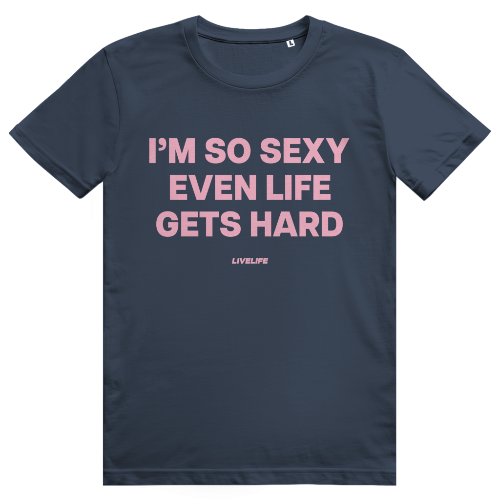 Im So Sexy Even Life Gets Hard - Selbstbewusstes Love Statement - Premium Bio Unisex T-Shirt