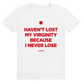 Haven't Lost My Virginity Because I Never Lose - Freches Selbstbewusstes Statement - Premium Bio Unisex T-Shirt