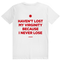 Haven't Lost My Virginity Because I Never Lose - Freches Selbstbewusstseins Statement - Premium Bio Unisex (Rückendruck) T-Shirt