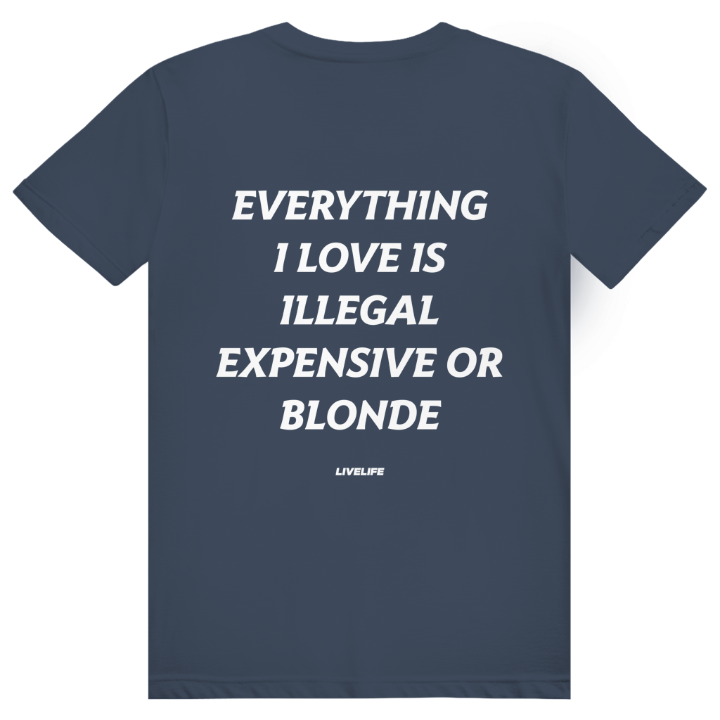 Everything I Love Is Illegal Expensive Or Blonde - Freches Dating Meme Statement - Premium Bio Unisex (Rückendruck) T-Shirt