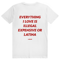 Everything I Love Is Illegal Expensive Or Latina - Freches Dating Meme Statement - Premium Bio Unisex (Rückendruck) T-Shirt