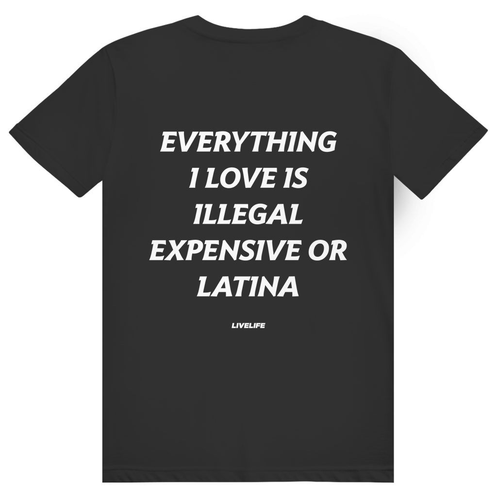 Everything I Love Is Illegal Expensive Or Latina - Freches Dating Meme Statement - Premium Bio Unisex (Rückendruck) T-Shirt
