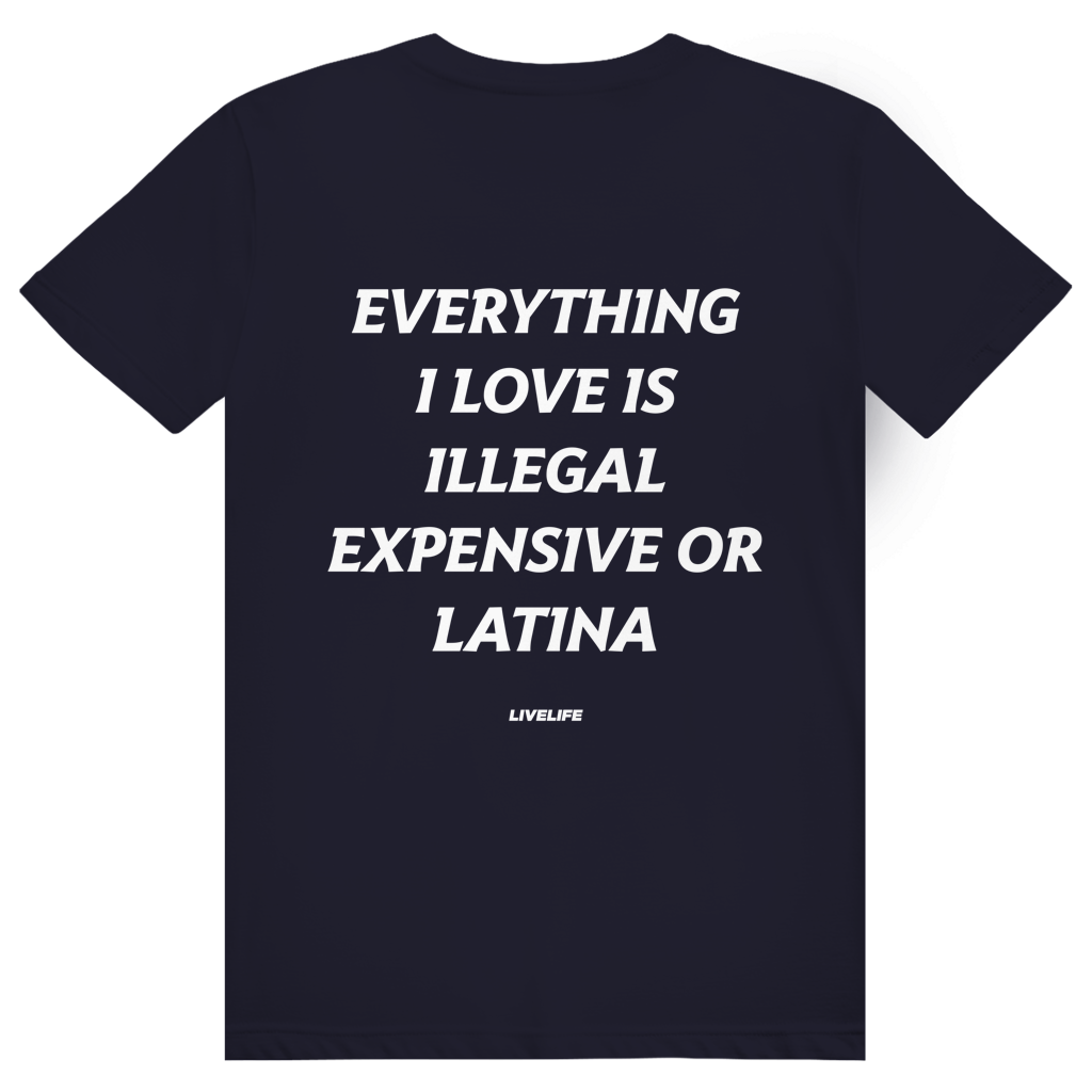 Everything I Love Is Illegal Expensive Or Latina - Freches Dating Meme Statement - Premium Bio Unisex (Rückendruck) T-Shirt