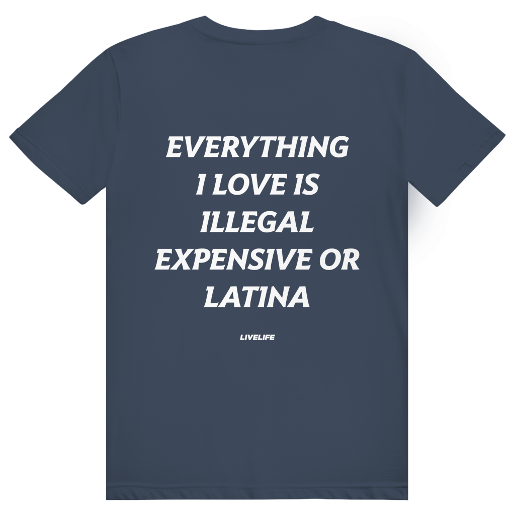 Everything I Love Is Illegal Expensive Or Latina - Freches Dating Meme Statement - Premium Bio Unisex (Rückendruck) T-Shirt