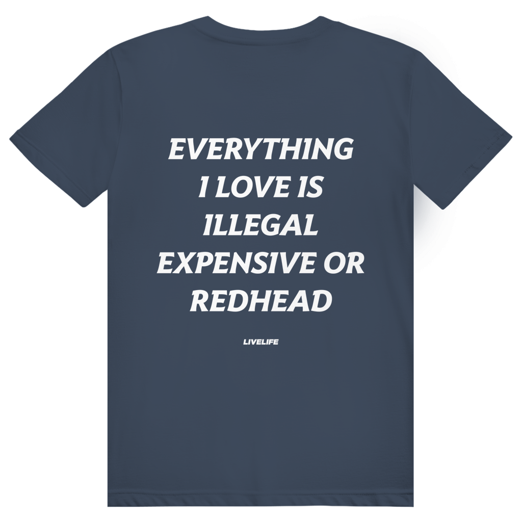 Everything I Love Is Illegal Expensive Or Redhead - Freches Dating Meme Statement - Premium Bio Unisex (Rückendruck) T-Shirt