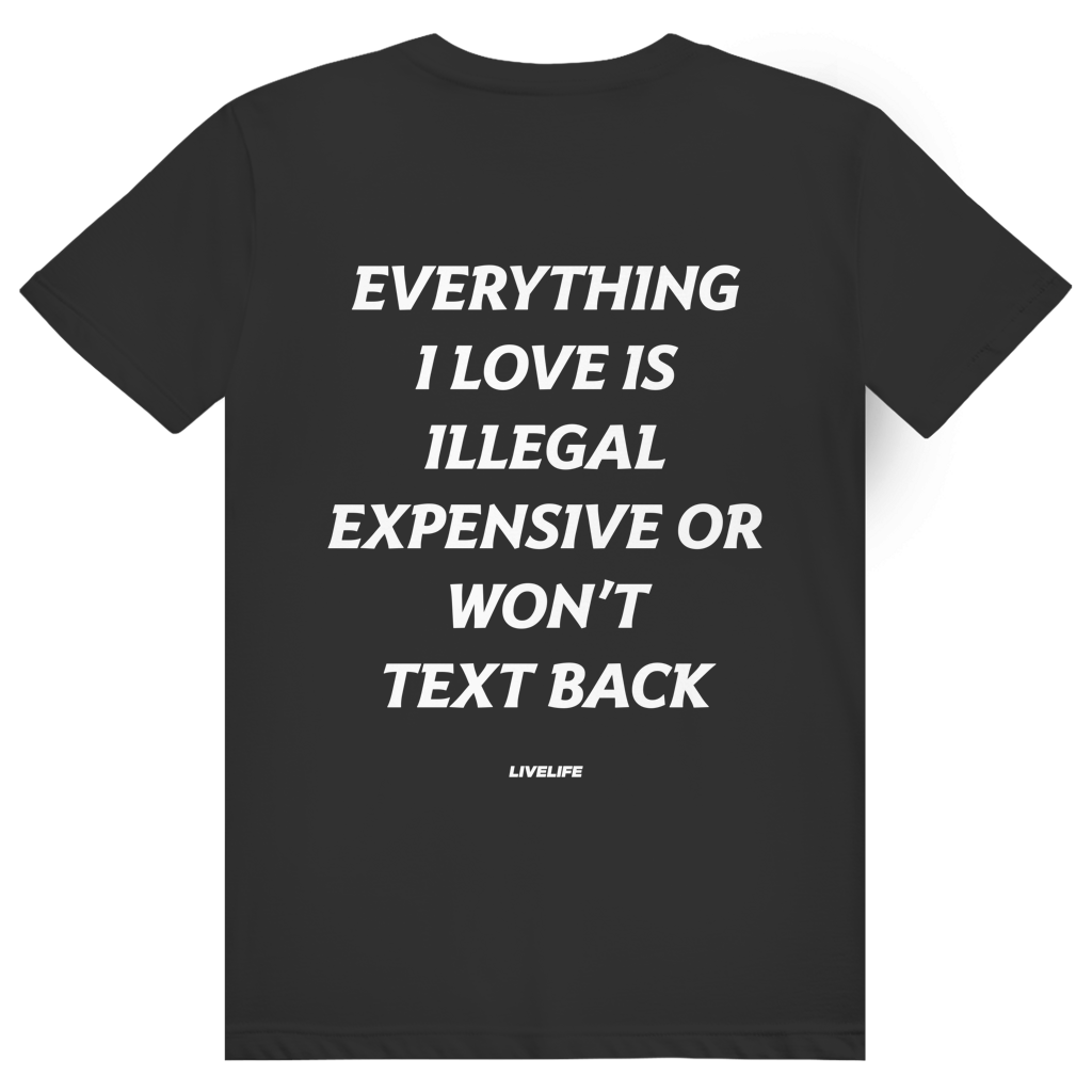 Everything I Love Is Illegal Expensive Or Wont Text Back - Freches Dating Meme Statement - Premium Bio Unisex (Rückendruck) T-Shirt