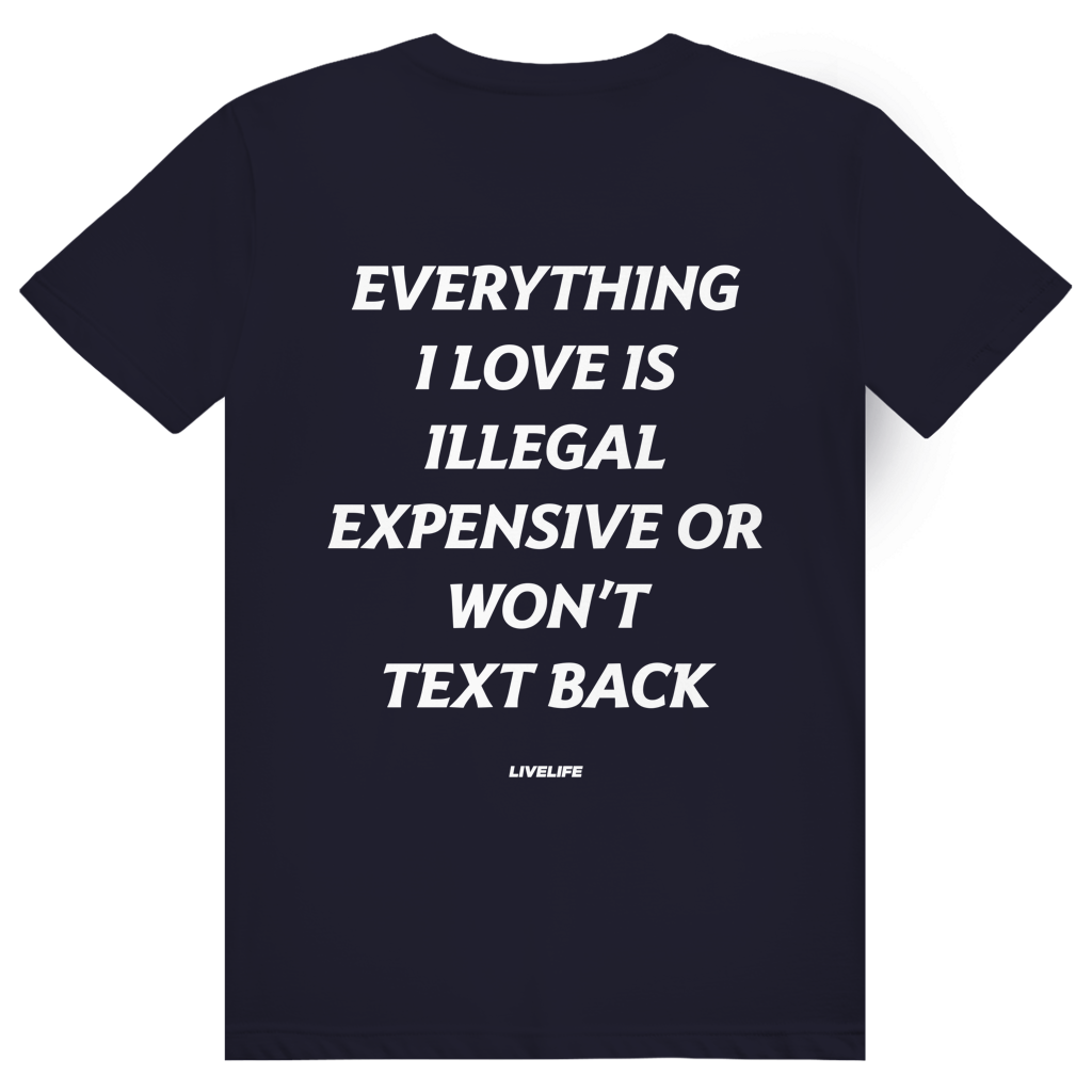 Everything I Love Is Illegal Expensive Or Wont Text Back - Freches Dating Meme Statement - Premium Bio Unisex (Rückendruck) T-Shirt