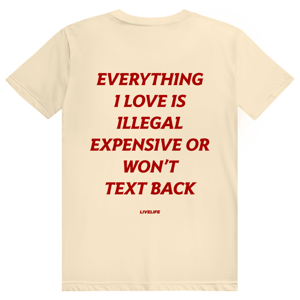 Everything I Love Is Illegal Expensive Or Wont Text Back - Freches Dating Meme Statement - Premium Bio Unisex (Rückendruck) T-Shirt