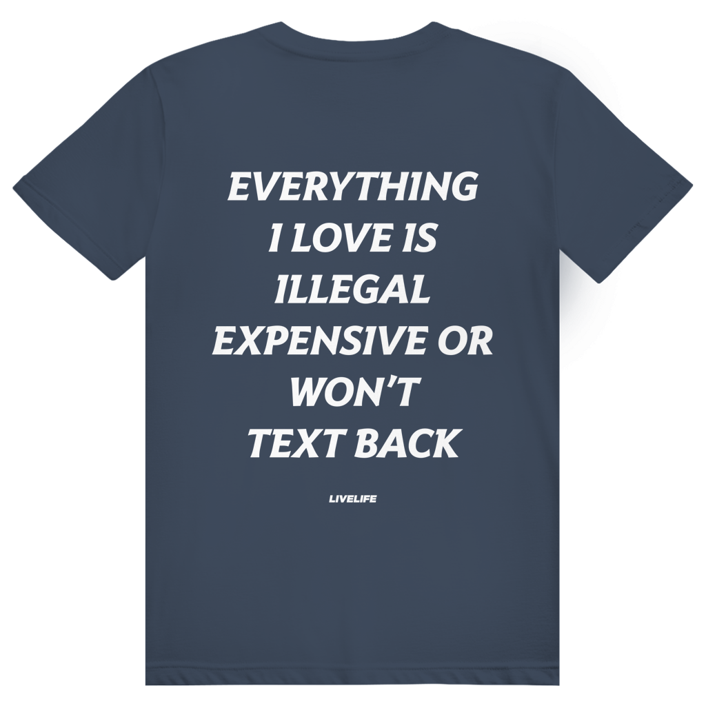 Everything I Love Is Illegal Expensive Or Wont Text Back - Freches Dating Meme Statement - Premium Bio Unisex (Rückendruck) T-Shirt