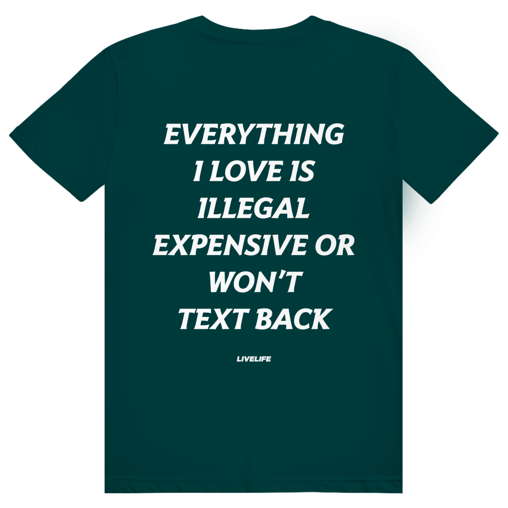 Everything I Love Is Illegal Expensive Or Wont Text Back - Freches Dating Meme Statement - Premium Bio Unisex (Rückendruck) T-Shirt