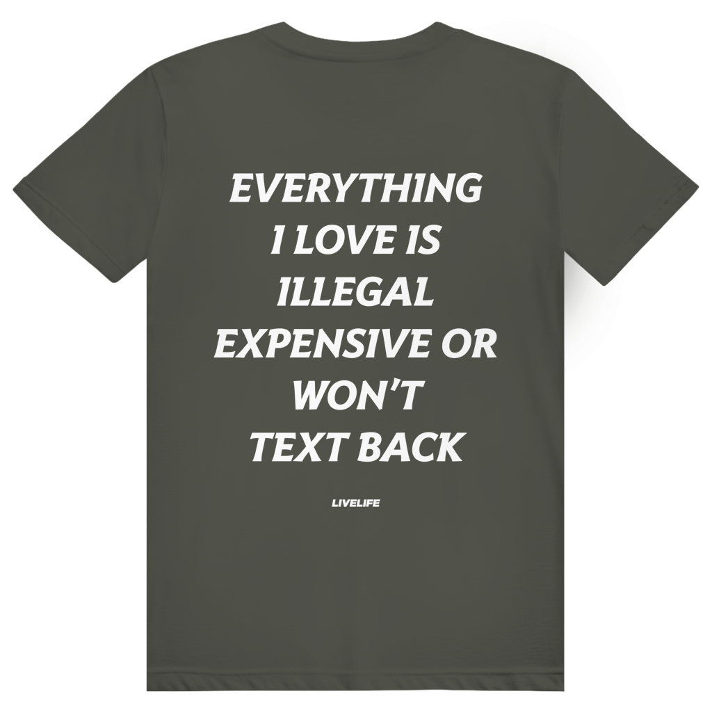 Everything I Love Is Illegal Expensive Or Wont Text Back - Freches Dating Meme Statement - Premium Bio Unisex (Rückendruck) T-Shirt