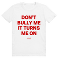 Dont Bully Me It Turns Me On - Freches Sex Statement - Premium Bio Unisex T-Shirt