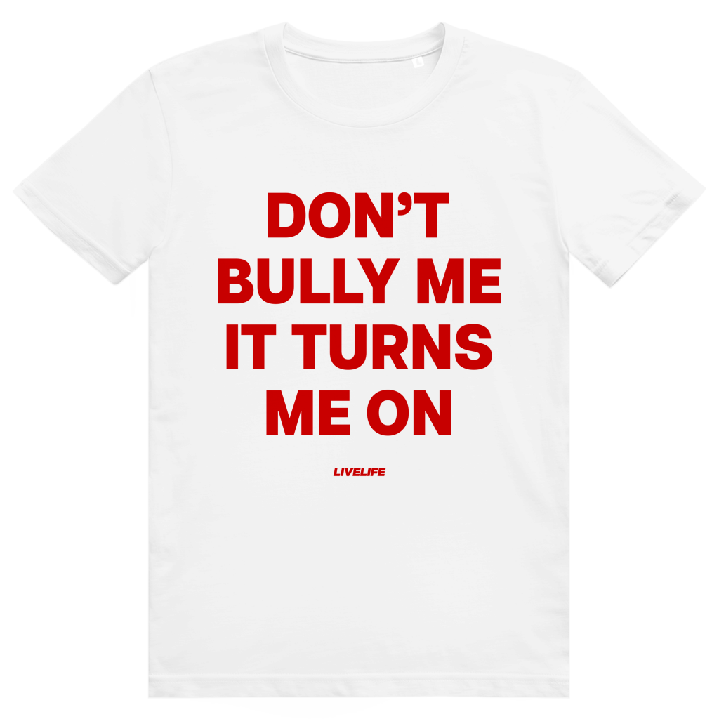 Dont Bully Me It Turns Me On - Freches Sex Statement - Premium Bio Unisex T-Shirt