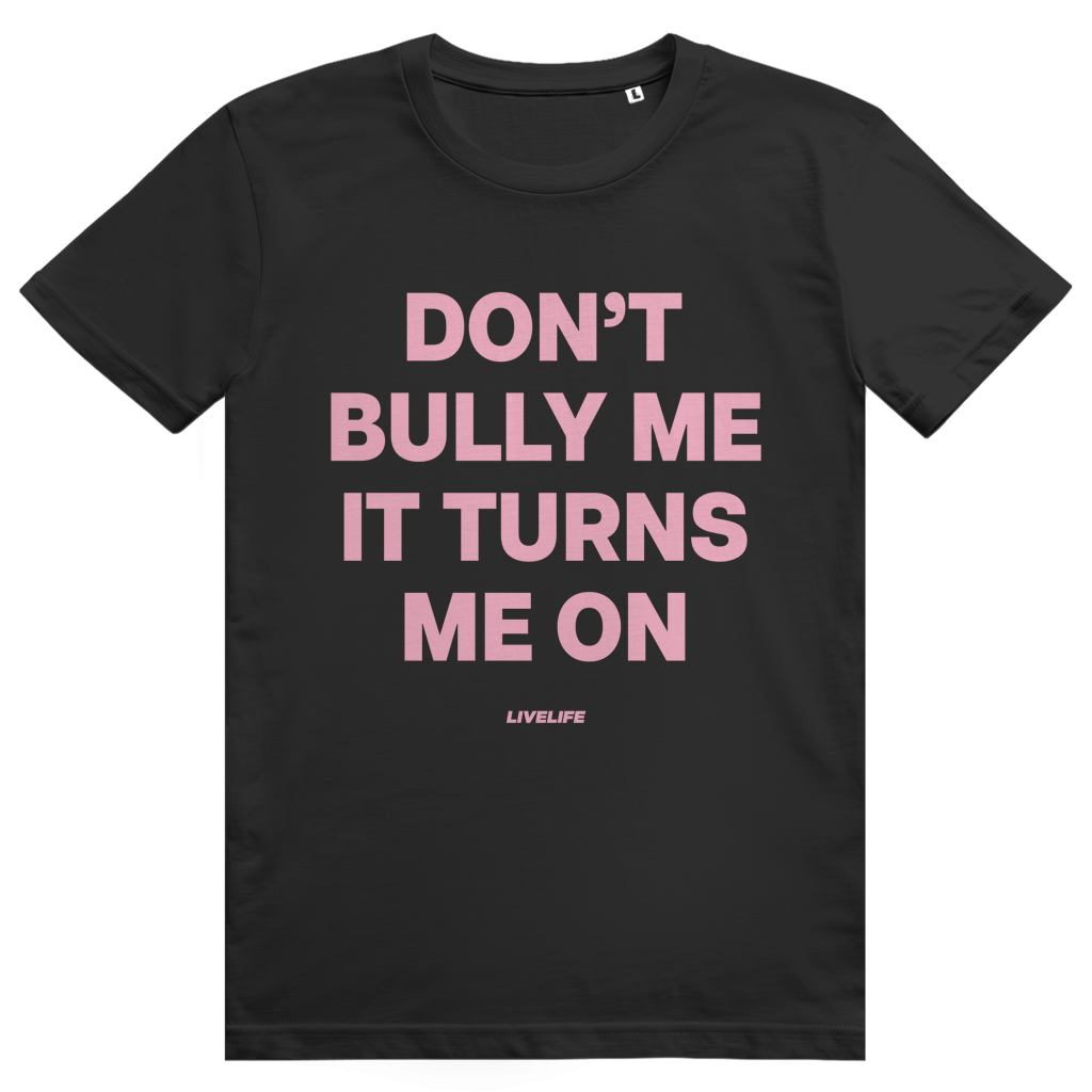 Dont Bully Me It Turns Me On - Freches Sex Statement - Premium Bio Unisex T-Shirt
