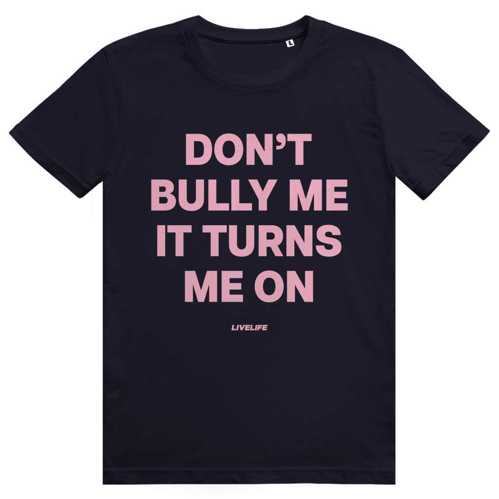 Dont Bully Me It Turns Me On - Freches Sex Statement - Premium Bio Unisex T-Shirt