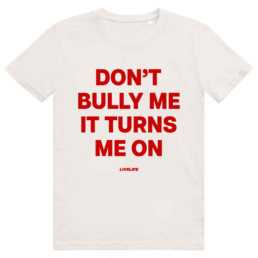 Dont Bully Me It Turns Me On - Freches Sex Statement - Premium Bio Unisex T-Shirt