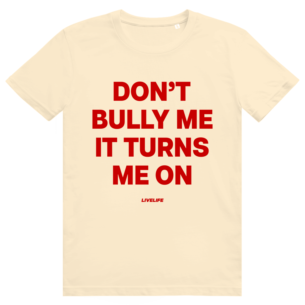 Dont Bully Me It Turns Me On - Freches Sex Statement - Premium Bio Unisex T-Shirt