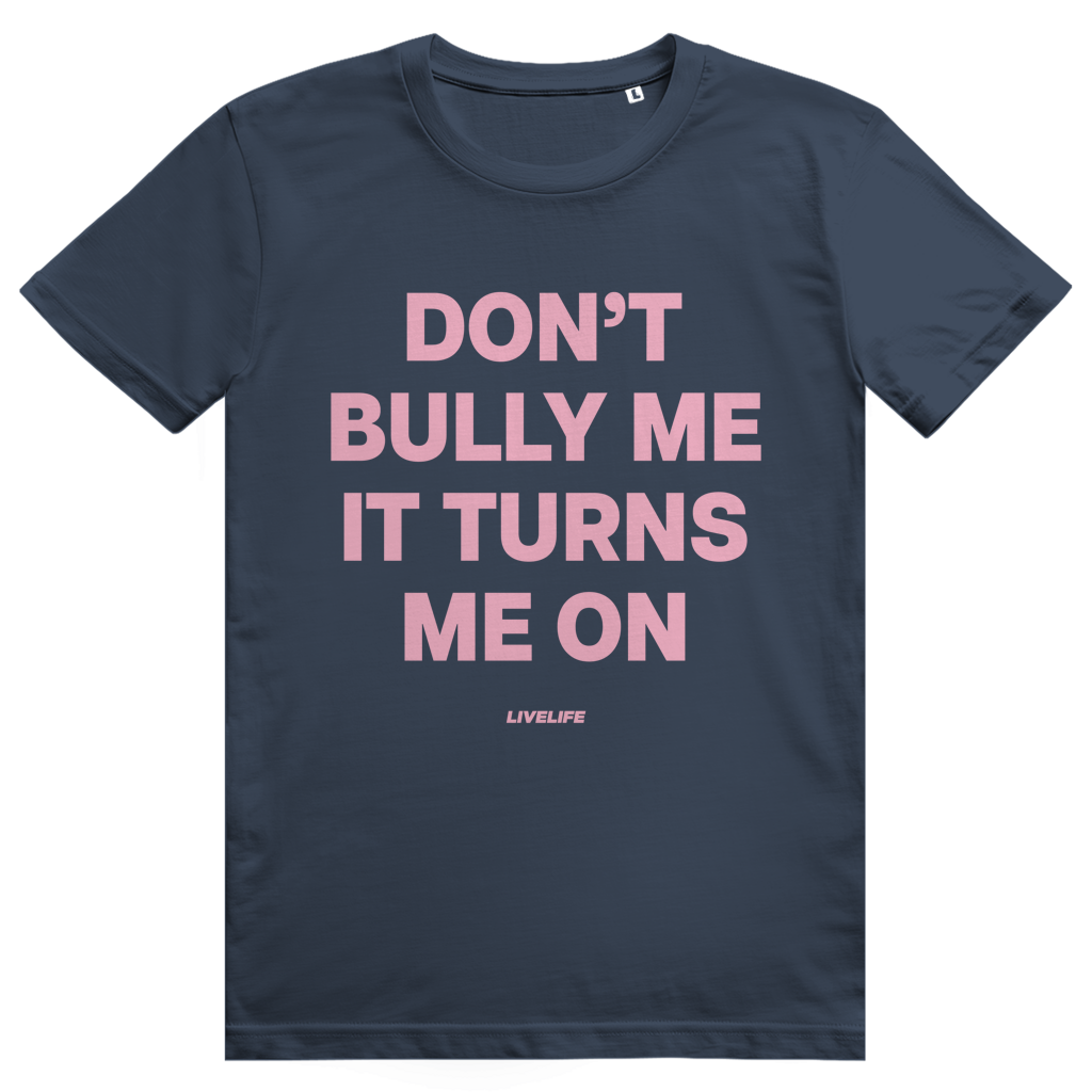 Dont Bully Me It Turns Me On - Freches Sex Statement - Premium Bio Unisex T-Shirt