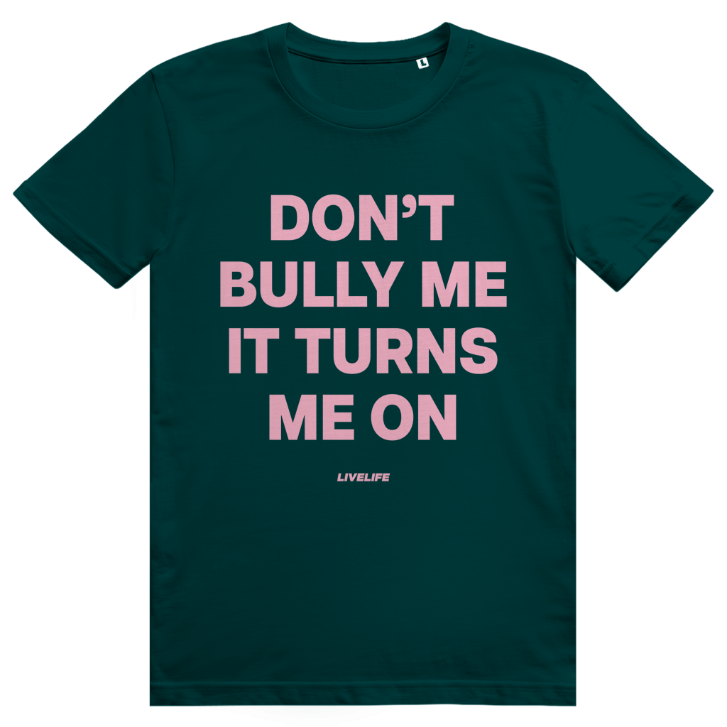 Dont Bully Me It Turns Me On - Freches Sex Statement - Premium Bio Unisex T-Shirt