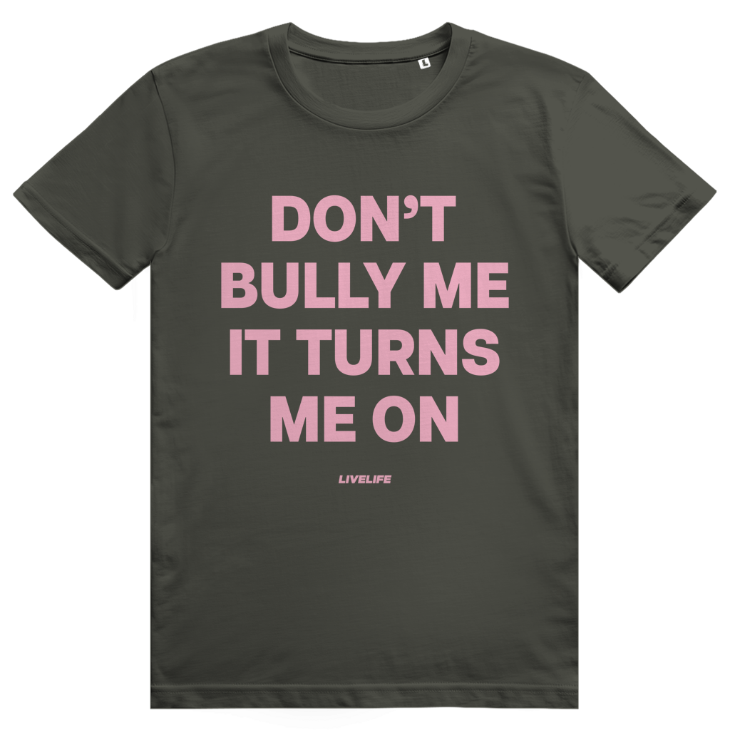 Dont Bully Me It Turns Me On - Freches Sex Statement - Premium Bio Unisex T-Shirt