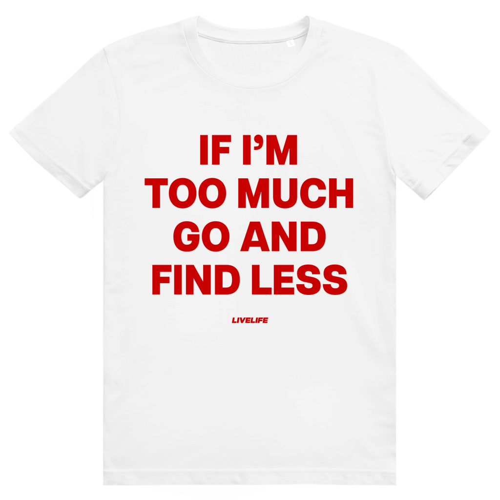 If Im Too Much Go And Find Less - Freches Self Confidence Statement - Premium Bio Unisex T-Shirt