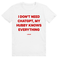 I Don't Need ChatGPT My Hubby Knows Everything - Lustiges KI Statement - Premium Bio Unisex T-Shirt