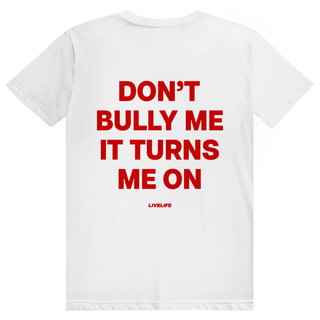 Dont Bully Me It Turns Me On - Freches Sexy Statement - Premium Bio Unisex (Rückendruck) T-Shirt