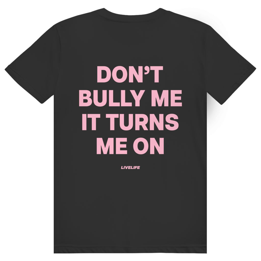 Dont Bully Me It Turns Me On - Freches Sexy Statement - Premium Bio Unisex (Rückendruck) T-Shirt