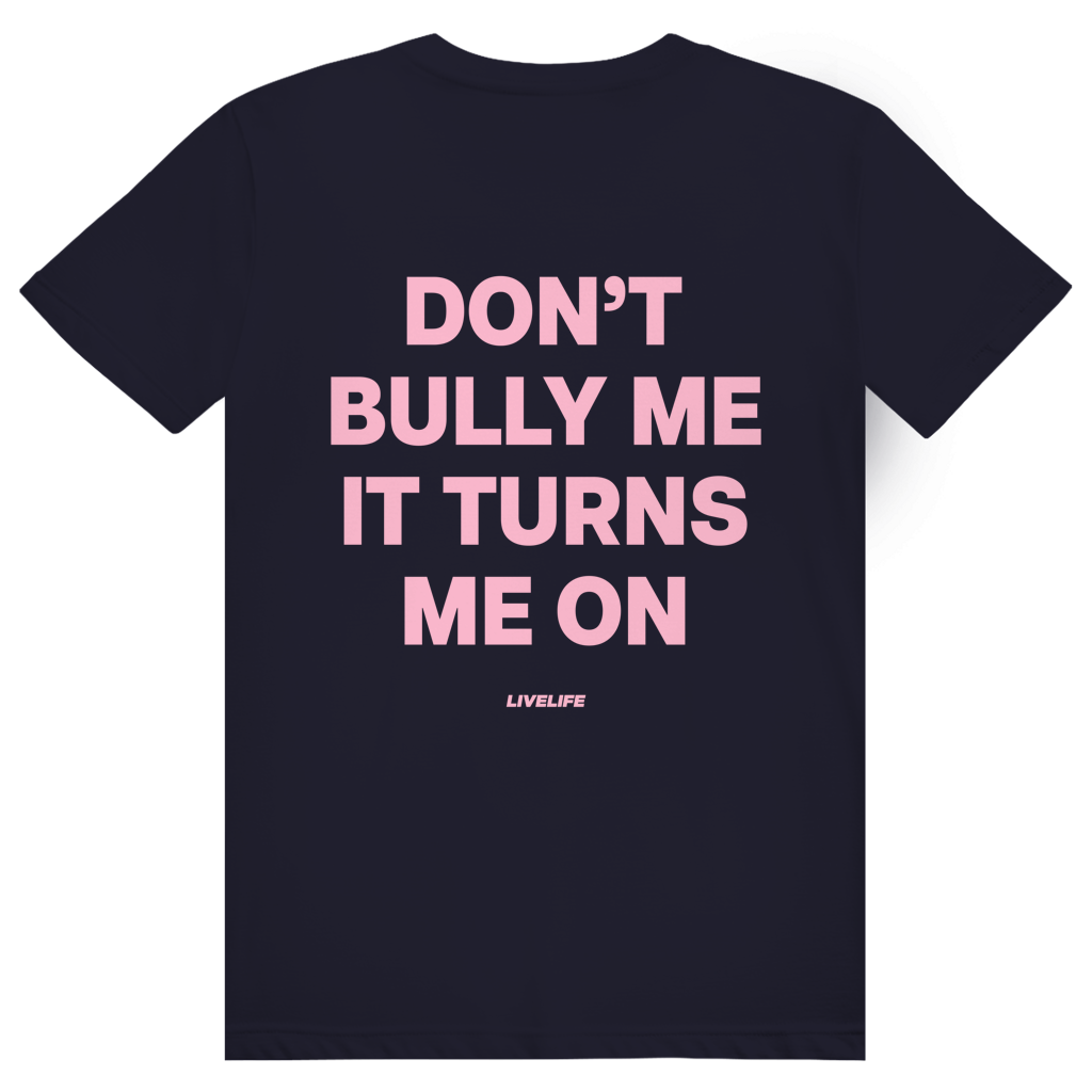 Dont Bully Me It Turns Me On - Freches Sexy Statement - Premium Bio Unisex (Rückendruck) T-Shirt