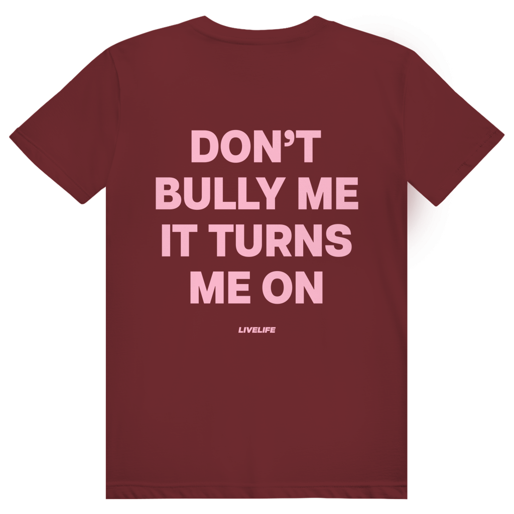 Dont Bully Me It Turns Me On - Freches Sexy Statement - Premium Bio Unisex (Rückendruck) T-Shirt