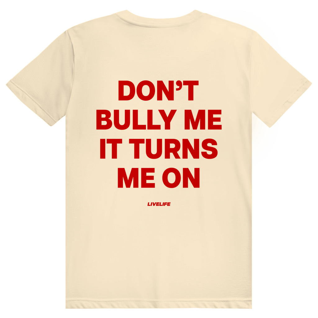 Dont Bully Me It Turns Me On - Freches Sexy Statement - Premium Bio Unisex (Rückendruck) T-Shirt