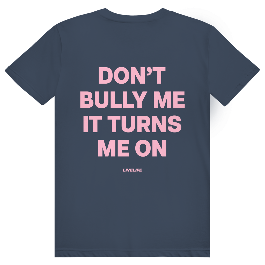 Dont Bully Me It Turns Me On - Freches Sexy Statement - Premium Bio Unisex (Rückendruck) T-Shirt