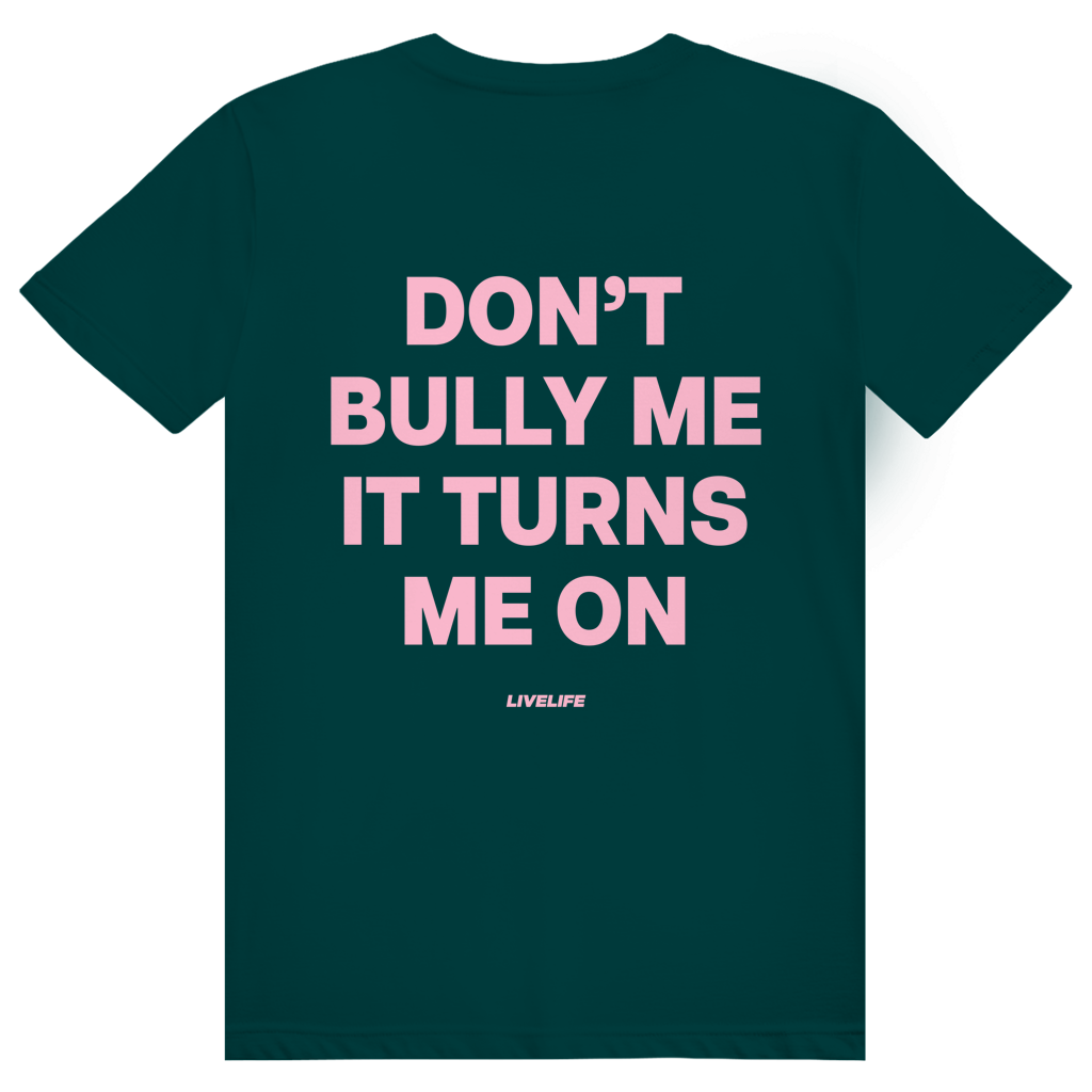 Dont Bully Me It Turns Me On - Freches Sexy Statement - Premium Bio Unisex (Rückendruck) T-Shirt