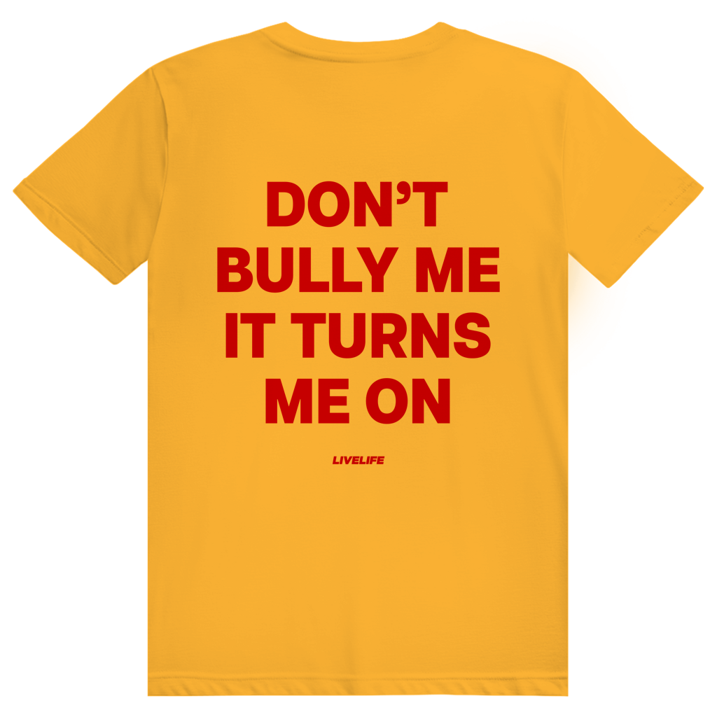 Dont Bully Me It Turns Me On - Freches Sexy Statement - Premium Bio Unisex (Rückendruck) T-Shirt