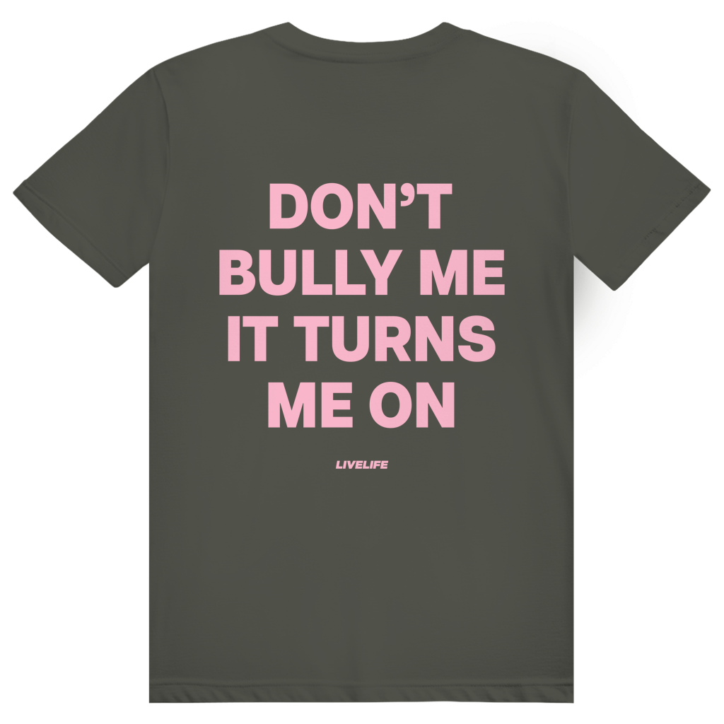 Dont Bully Me It Turns Me On - Freches Sexy Statement - Premium Bio Unisex (Rückendruck) T-Shirt