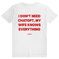 I Don't Need ChatGPT My Wife Knows Everything - Lustiges KI Statement - Premium Bio Unisex (Rückendruck) T-Shirt