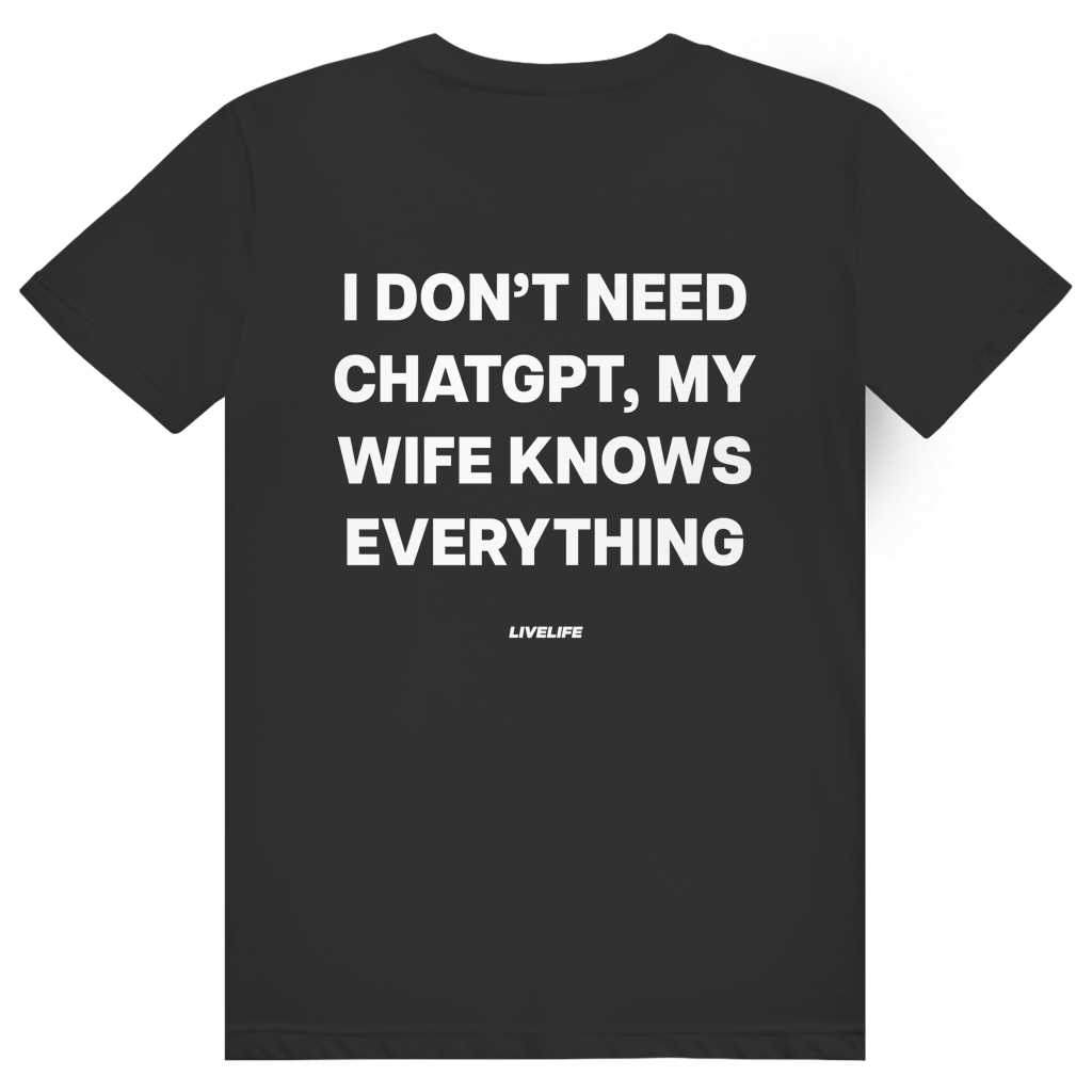 I Don't Need ChatGPT My Wife Knows Everything - Lustiges KI Statement - Premium Bio Unisex (Rückendruck) T-Shirt