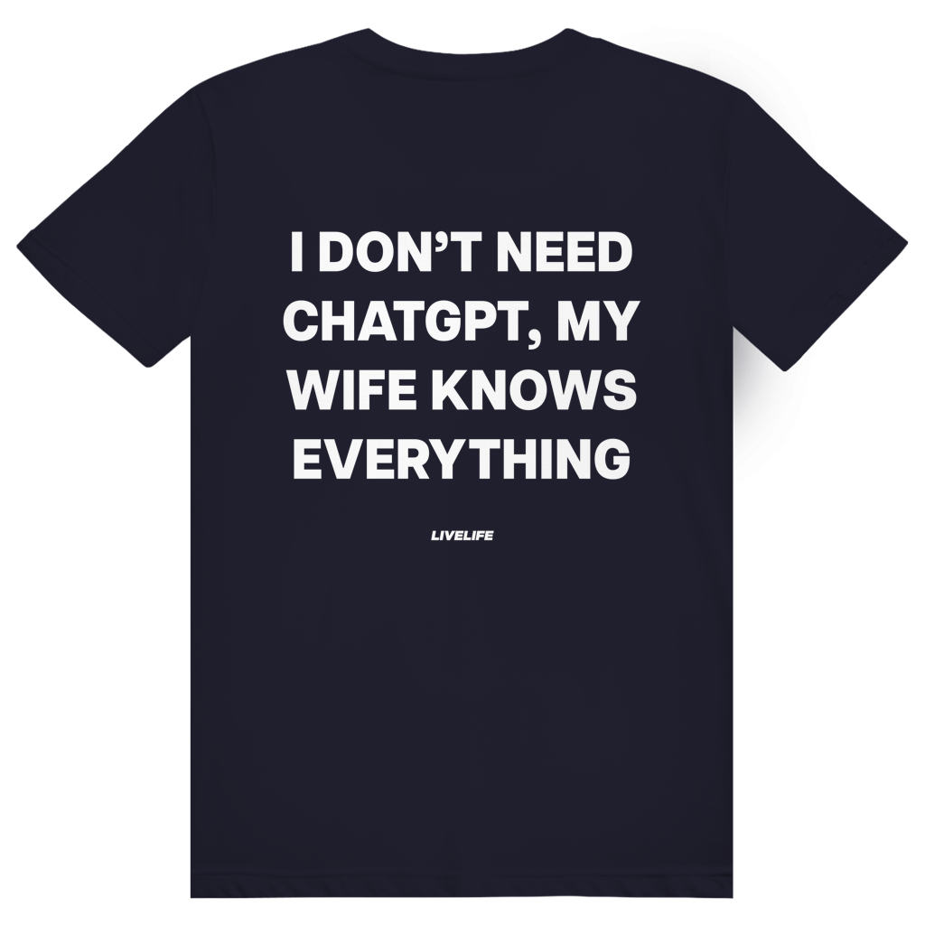 I Don't Need ChatGPT My Wife Knows Everything - Lustiges KI Statement - Premium Bio Unisex (Rückendruck) T-Shirt