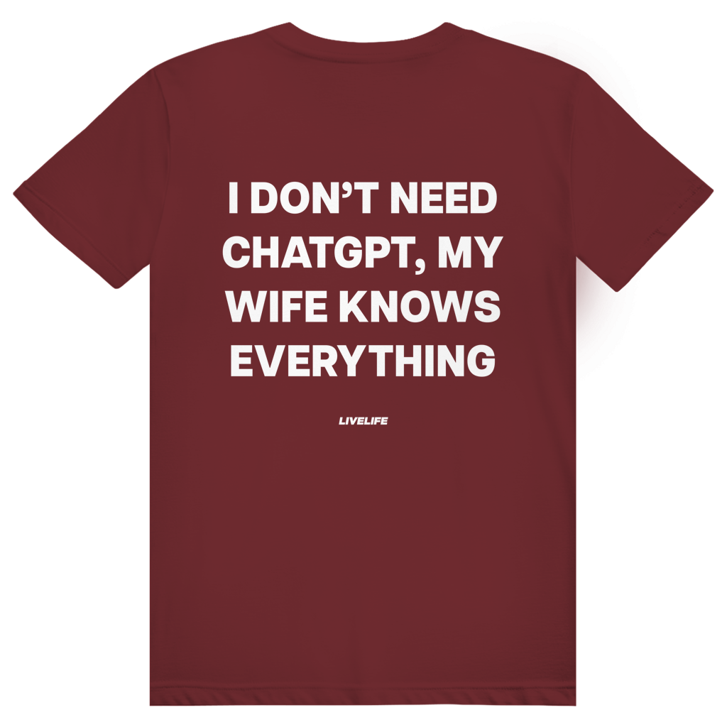 I Don't Need ChatGPT My Wife Knows Everything - Lustiges KI Statement - Premium Bio Unisex (Rückendruck) T-Shirt