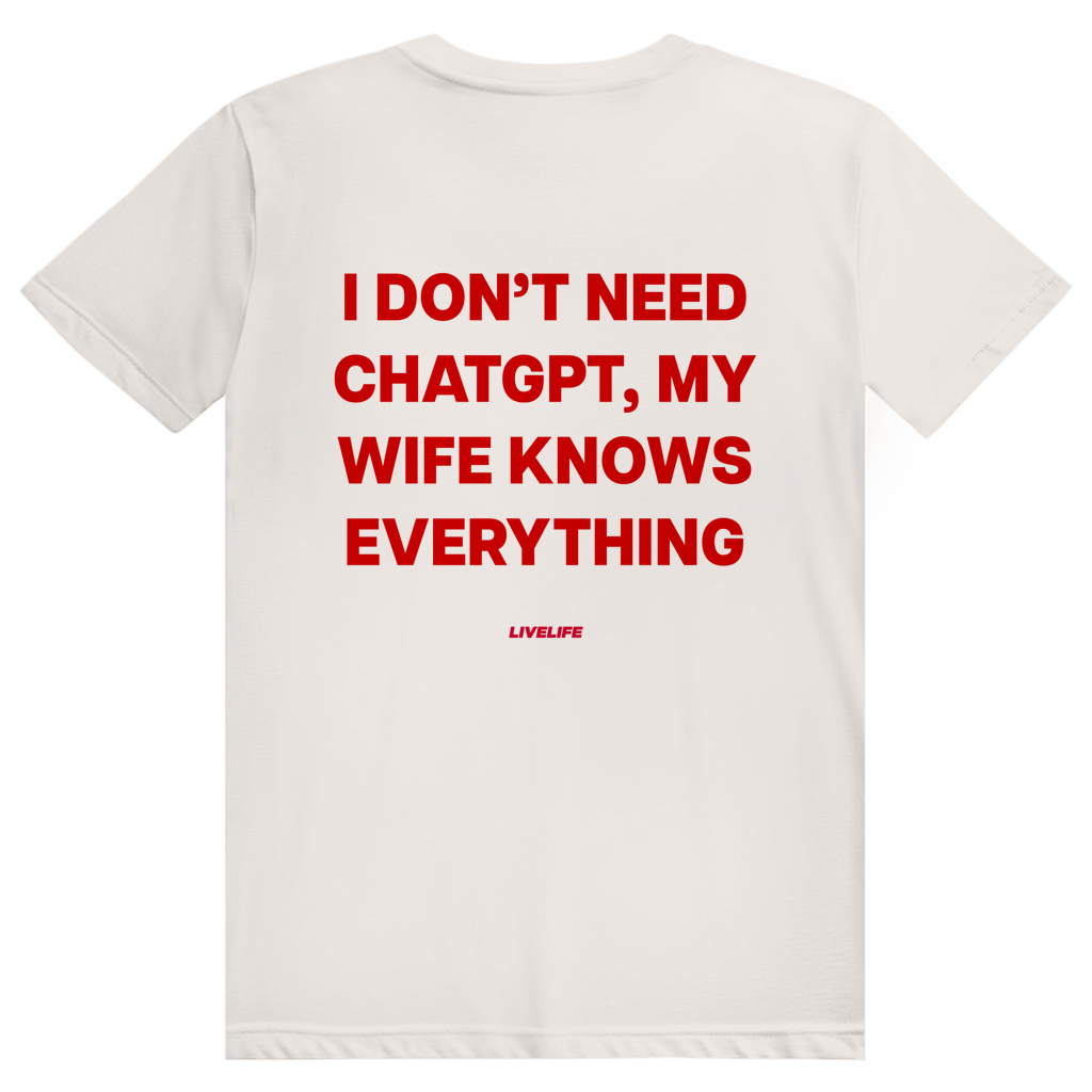 I Don't Need ChatGPT My Wife Knows Everything - Lustiges KI Statement - Premium Bio Unisex (Rückendruck) T-Shirt