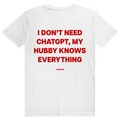 I Don't Need ChatGPT My Hubby Knows Everything - Lustiges KI Statement - Premium Bio Unisex (Rückendruck) T-Shirt