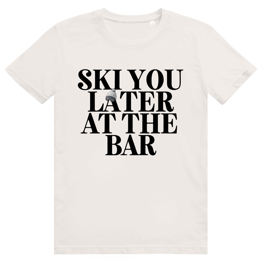 Ski You Later At The Bar - Lustiger Après Ski Spruch - Premium Bio Unisex T-Shirt