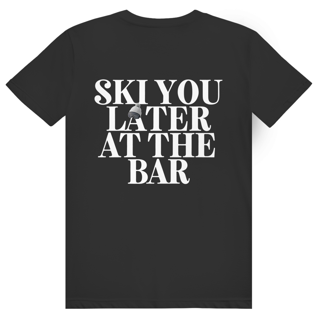 Ski You Later At The Bar - Lustiger Après Ski Spruch - Premium Bio Unisex (Rückendruck) T-Shirt