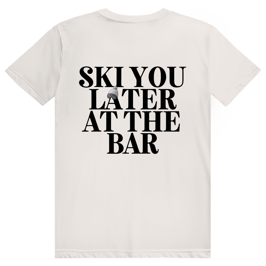 Ski You Later At The Bar - Lustiger Après Ski Spruch - Premium Bio Unisex (Rückendruck) T-Shirt