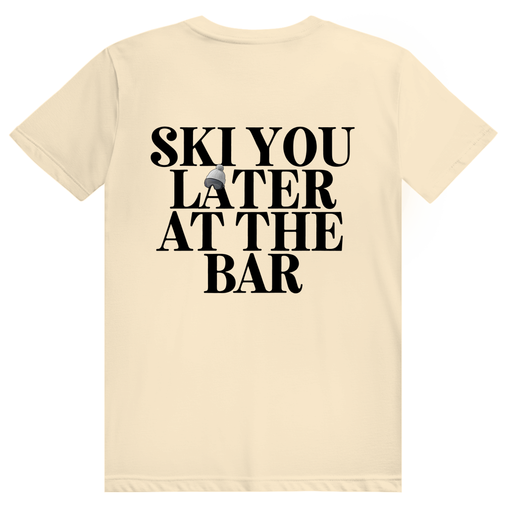 Ski You Later At The Bar - Lustiger Après Ski Spruch - Premium Bio Unisex (Rückendruck) T-Shirt