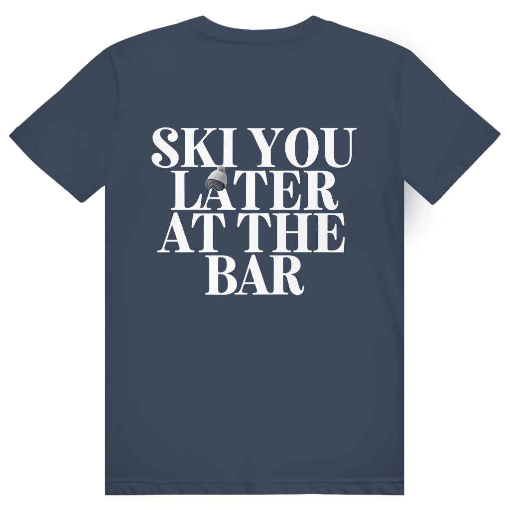 Ski You Later At The Bar - Lustiger Après Ski Spruch - Premium Bio Unisex (Rückendruck) T-Shirt